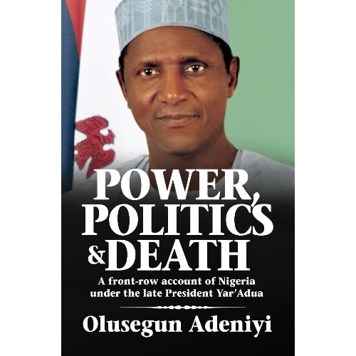 Power, Politics and Death by Olusegun Adeniyi