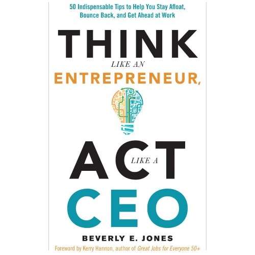 Think Like An Entrepreneur, Act Like A Ceo By Beverly E. Jones.