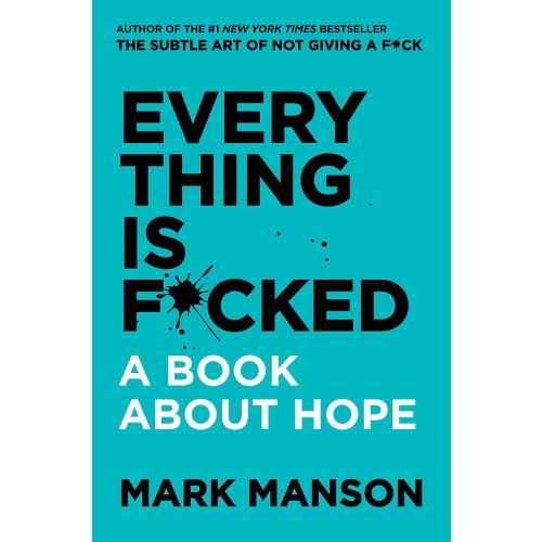 The Subtle Art Of Not Giving A Fuck + Everything Is Fucked By Mark Mason