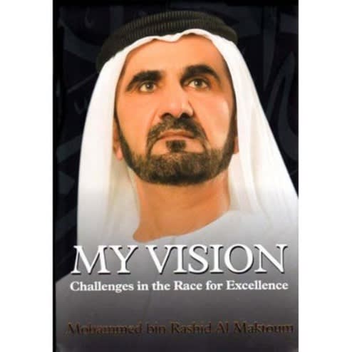 My Vision: Challenges In The Race For Excellence By Hh Sheikh Mohammed Bin Rashid Al Makto