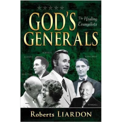 God's Generals: The Healing Evangelists by Roberts Liardon