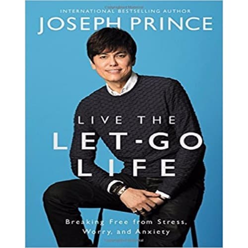 Live the Let-Go Life: Breaking Free from Stress, Worry, and Anxiety
