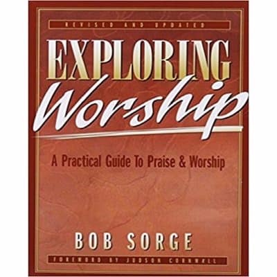 Exploring Worship - A Practical Guide To Praise & Worship