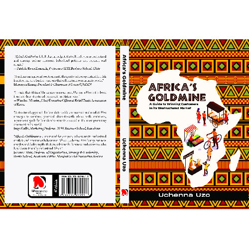 Africa’s Goldmine: A Guide To Winning Customers In Its Unstructured Markets By Uchenna Uzo