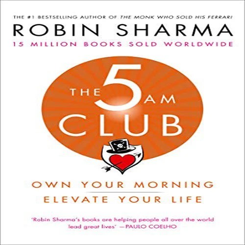 The 5 Am Club: Own Your Morning. Elevate Your Life