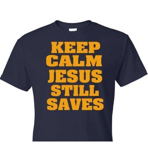 Keep Calm Jesus Still Save T-shirt
