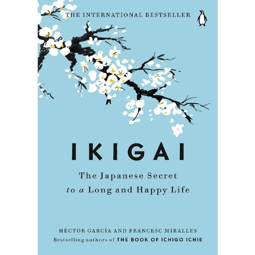 IKIGAI - The Japanese Secret To A Long And Happy Life By Hector Garcia