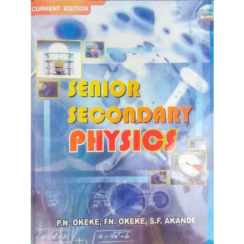 Senior Secondary Physics by P. N. Okeke, F.N. Okeke & S. F. Akande - Current Edition