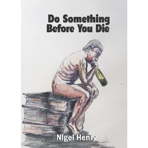 Do Something Before You Die By Nigel Henry