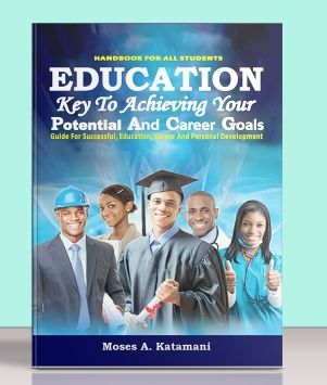 Education Key To Achieving Your Potential And Career Goals By Moses A. Katamani