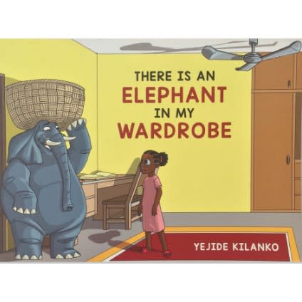 There Is An Elephant In My Wardrobe By Yejide Kilanko