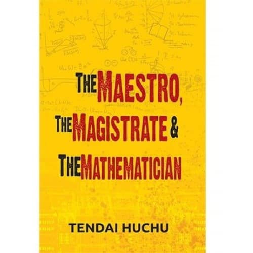 The Maestro, The Magistrate And The Mathematician By Tendai Huchu