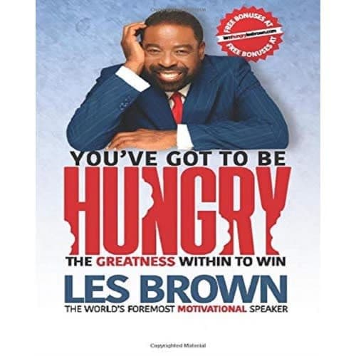 You've Got To Be Hungry By Les Brown