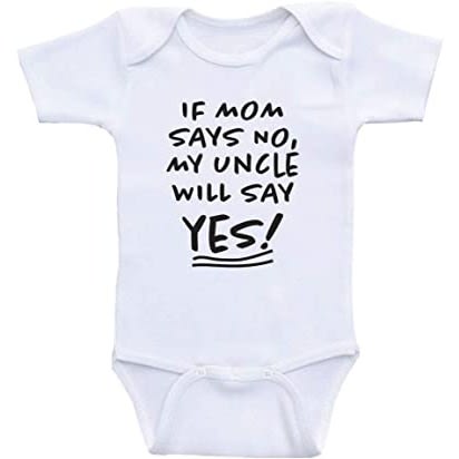 If Mom Says No My Uncle Will Say Yes Baby Onesie Unisex Bodysuit