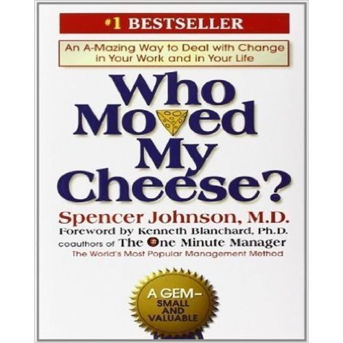 Who Moved My Cheese?: An Amazing Way To Deal With Change In Your Work And In Your Life