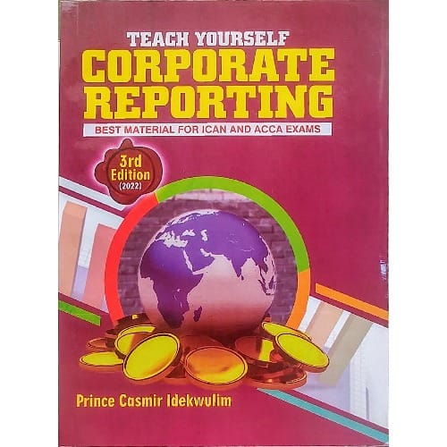 Teach Yourself Corporate Reporting - 3rd Edition - 2022 By Prince Casmir Idekwulim