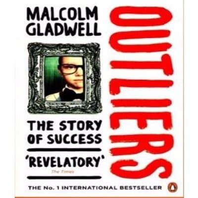 Outliers: The Story of Success by Malcolm Gladwell