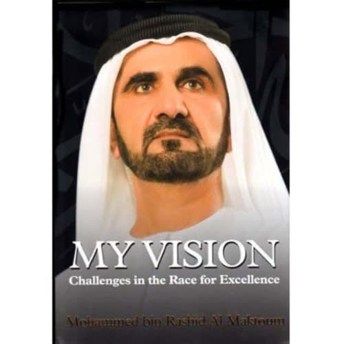 My Vision - Challenges In The Race For Excellence By Hh Sheikh Mohammed Bin Rashid Al Makto
