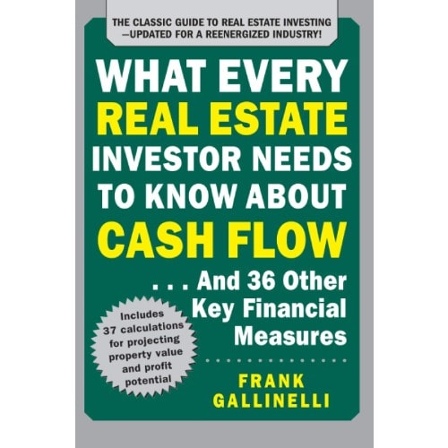 What Every Real Estate Investor Needs To Know About Cash Flow By Frank Gallinelli