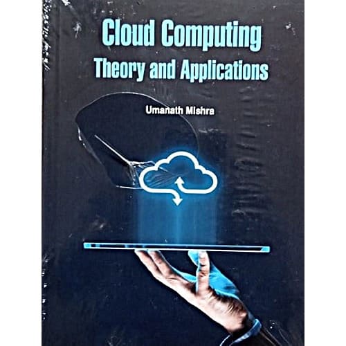 Cloud Computing. Theory And Apllications By Umanath Mishra. 1/e. 2021