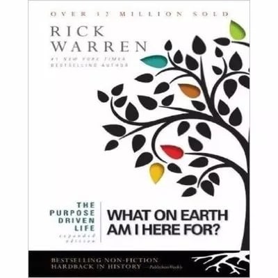 The Purpose Driven Life: -what On Earth Am I Here For?
