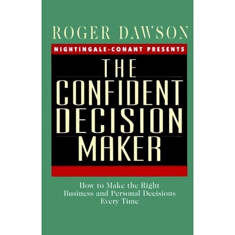 The Confident Decision Maker By Roger Dawson