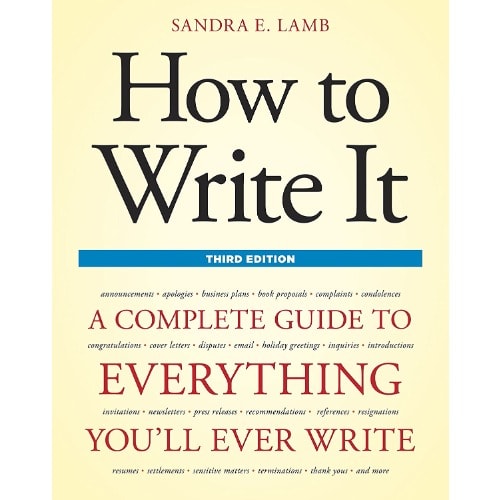 How To Write It, Third Edition: A Complete Guide To Everything You'll Ever Write -sandra L