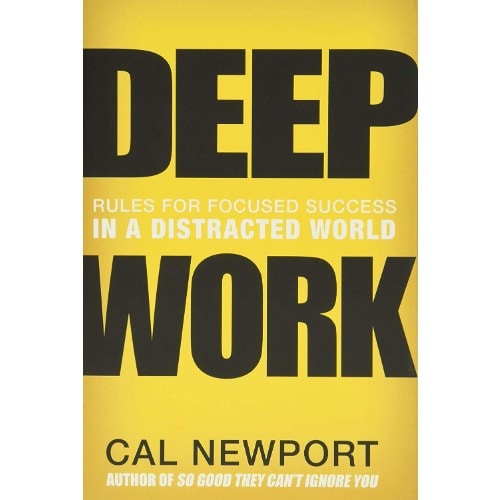 Deep Work: Rules For Focused Success In A Distracted World By Cal Newport