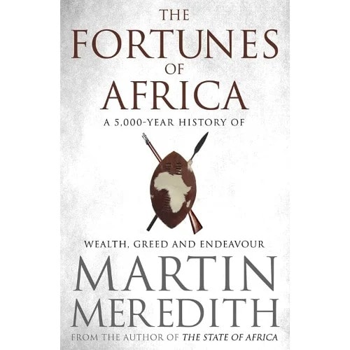 The Fortunes Of Africa: A 5000-year History Of Wealth - Greed And Endeavor By Martin Mered