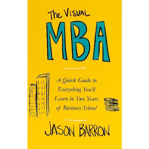 The Visual Mba: Your Shortcut To A World-class Business Education By Jason Barron