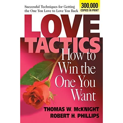 Love Tactics: How To Win The One You Want By Thomas W. Mcknight