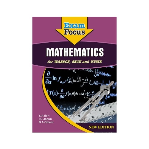 Exam Focus Mathematics For Wassce, Ssce And Utme