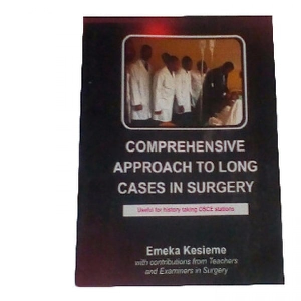 Comprehensive Approach to Long Cases in Surgery by Emeka Kesieme