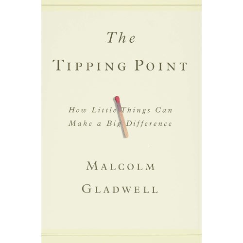 The Tipping Point: How Little Things Can Make A Big Difference - Malcolm Gladwell