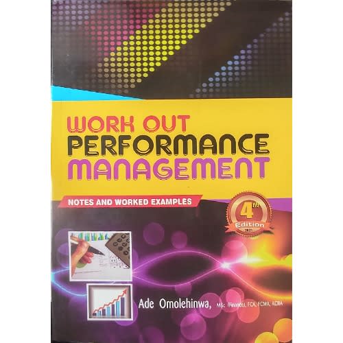 Work Out Performance Management: Notes And Worked Examples, 4th Edition By Ade Omolehinwa
