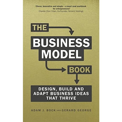 The Business Model Book: Design, Build And Adapt Business Ideas That Strive - Adam J. Bock