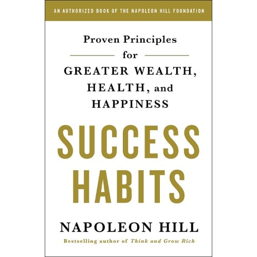 Success Habits: Proven Principles For Greater Wealth, Health, And Happiness By Napoleon Hi