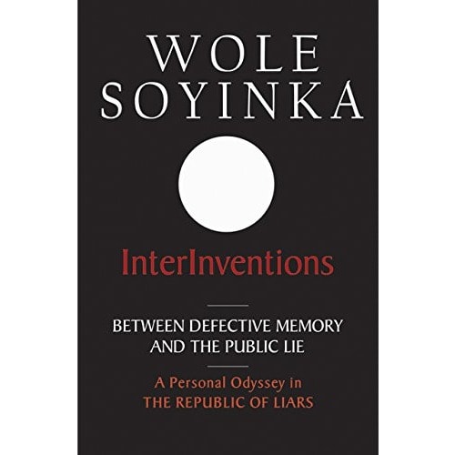 Interinventions: Between Defective Memory and The Public Lie By Wole Soyinka