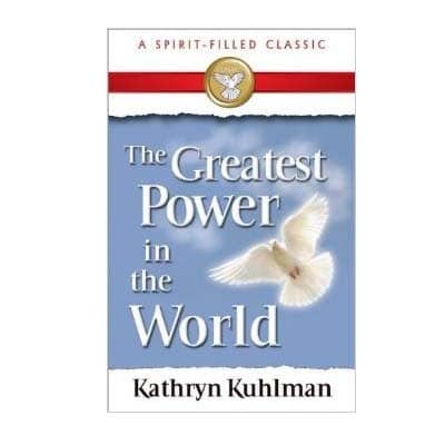 The Greatest Power in the World by Kathryn Kuhlman