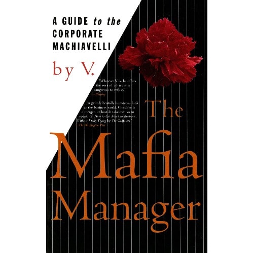 The Mafia Manager : A Guide To The Corporate Machiavelli By V.