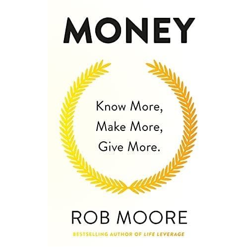 Money: Know More - Make More - Give More: Learn How To Make More Money. By Rob Moore
