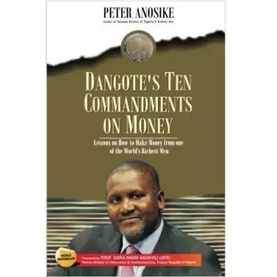 Dangote's Ten Commandments On Money By Peter Anosike