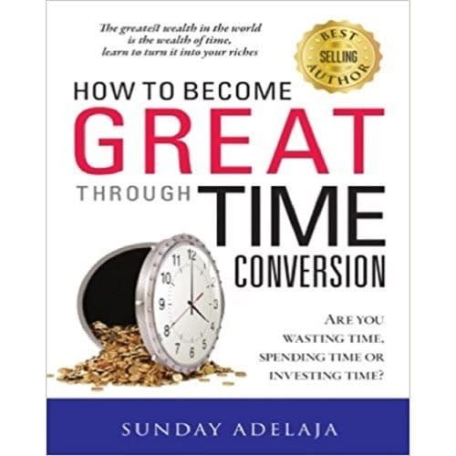 How To Become Great Through Time Conversion - Sunday Adelaja