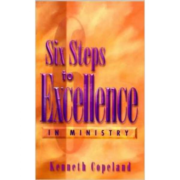 Six Steps to Excellence in Ministry by Kenneth Copeland