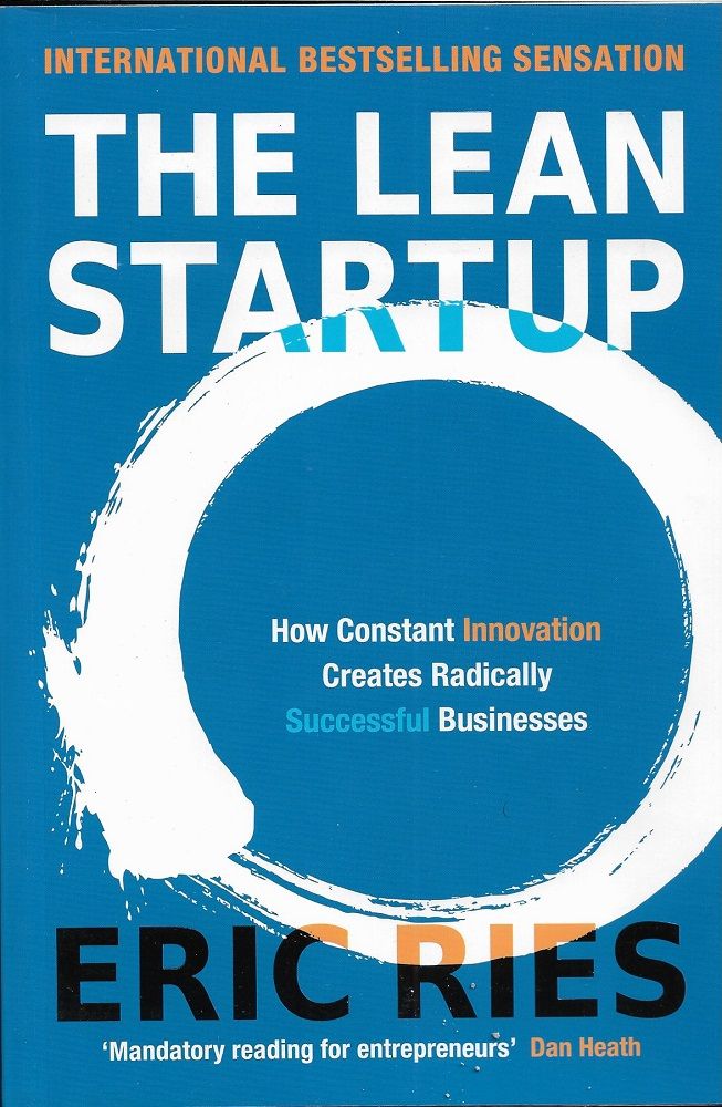 The Lean Startup: How Constant Innovation Creates Radically Successful Businesses