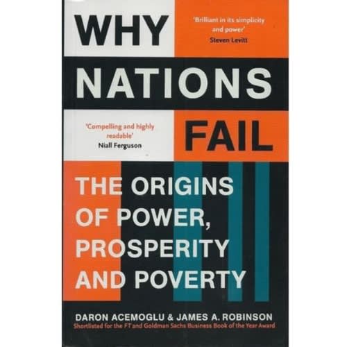 Why Nations Fail: The Origins Of Power, Prosperity, And Poverty By Daron Acemoglu