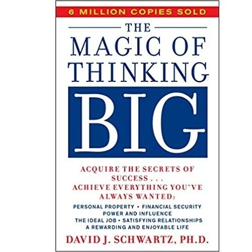 The Magic Of Thinking Big By David J. Schwartz Ph.d