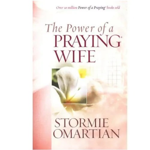 The Power Of A Praying Wife By Stormie Omartian