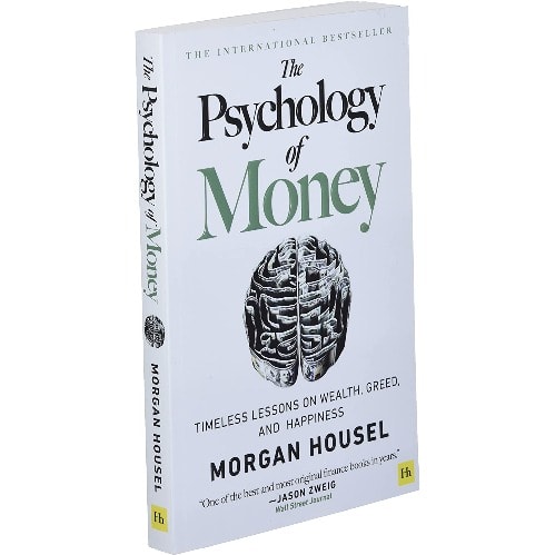 The Psychology Of Money: Timeless Lesson On Wealth, Greed And Happiness - Morgan Housel.