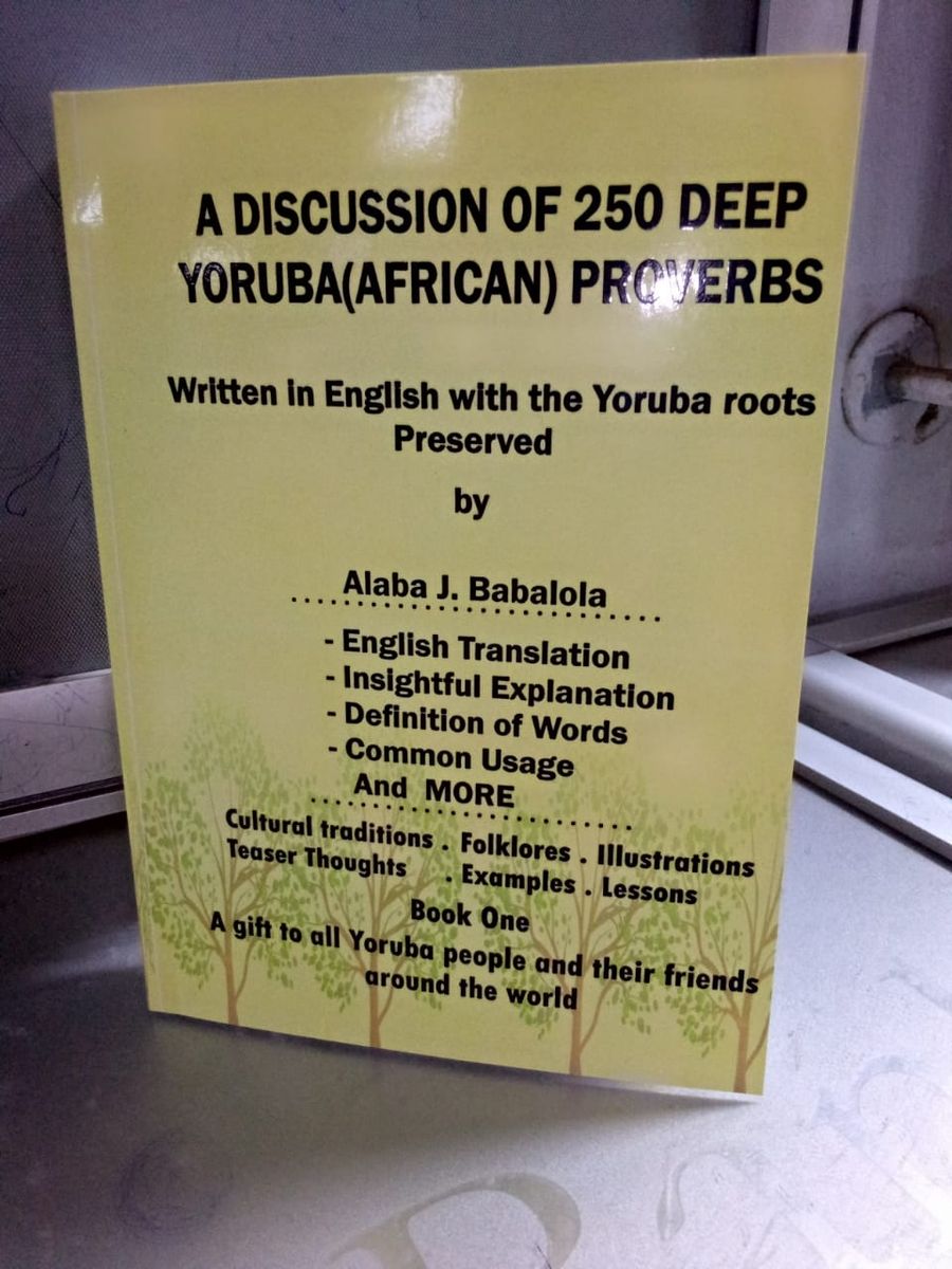 A Discussion Of 250 Deep Yoruba (African) Proverbs